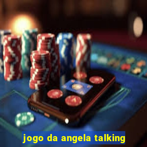 jogo da angela talking